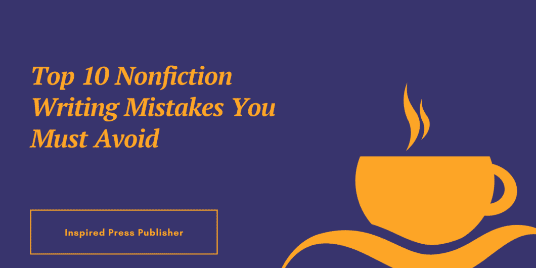 Top 10 Nonfiction Writing Mistakes You Must Avoid