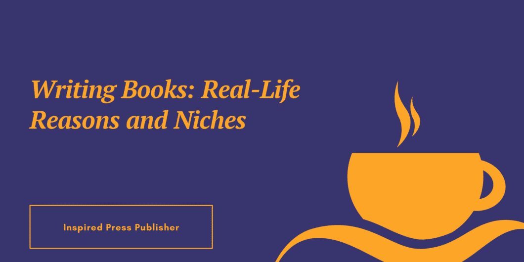 Writing Books Real-Life Reasons and Niches