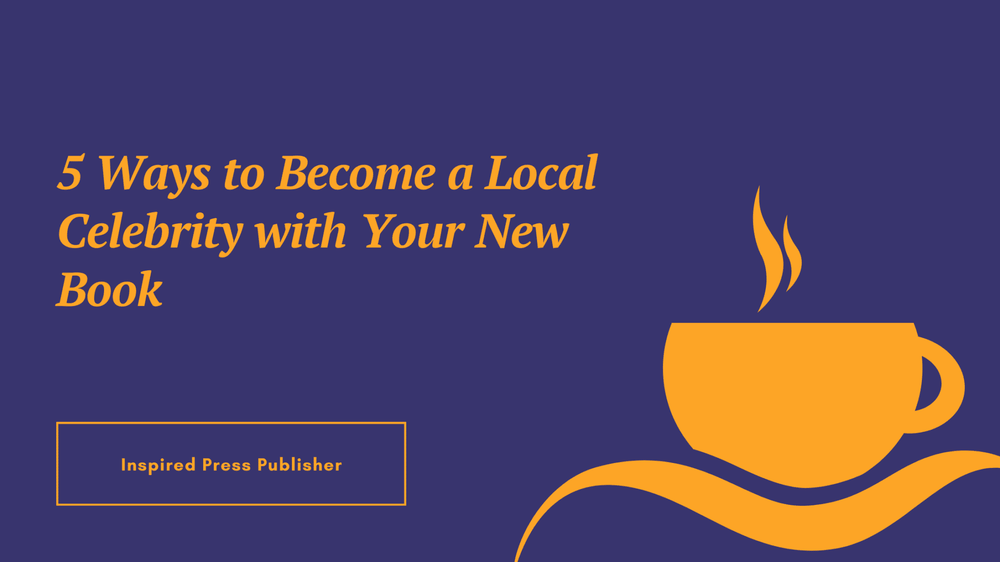 5 Ways to Become a Local Celebrity with Your New Book