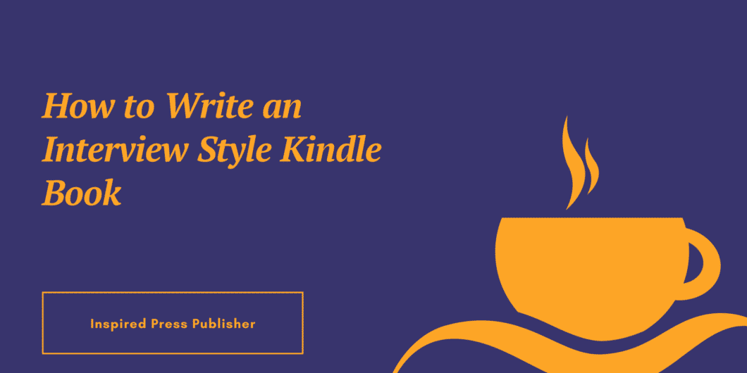 How to Write an Interview Style Kindle Book