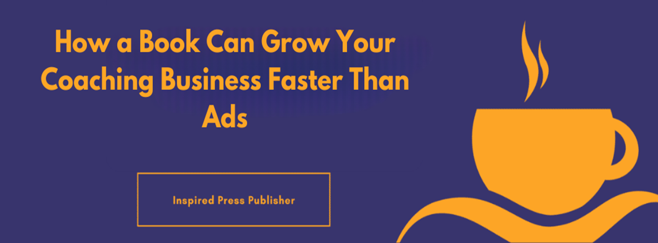 How a Book Can Grow Your Coaching Business Faster Than Ads