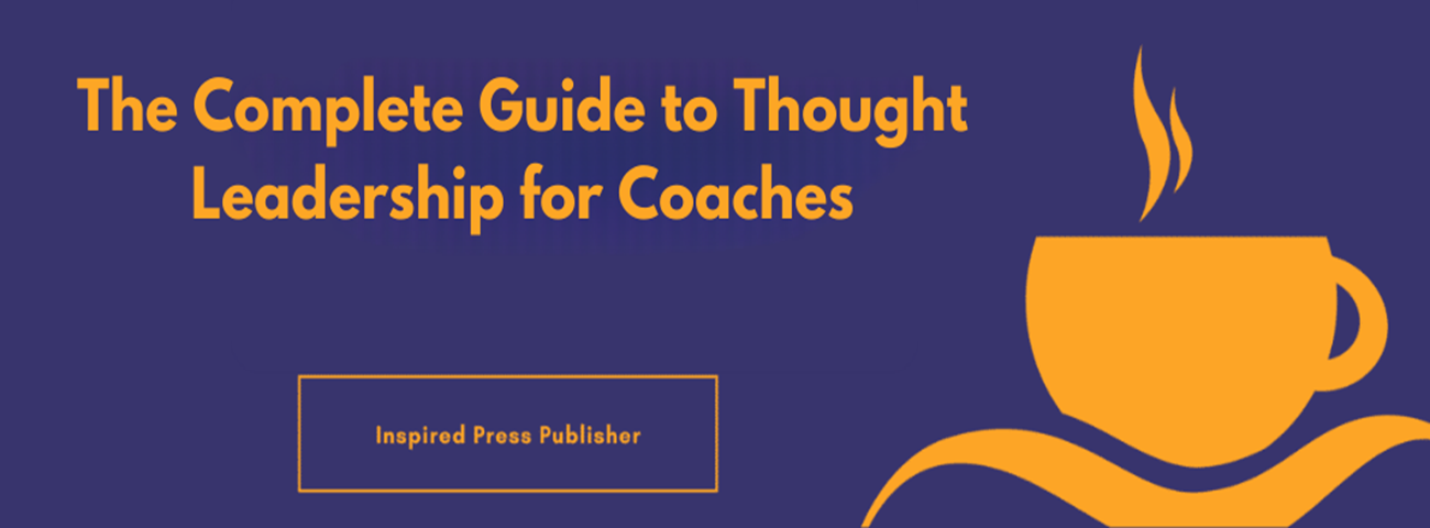 The Complete Guide to Thought Leadership for Coaches